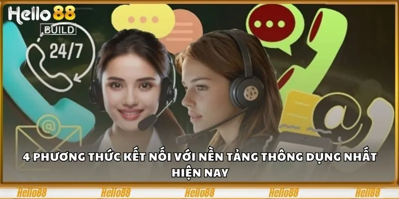 Liên Hệ Hello88 - 4 Kênh Giải Quyết Vấn Đề Trong Nháy Mắt 2 4 phương thức kết nối với nền tảng thông dụng nhất hiện nay