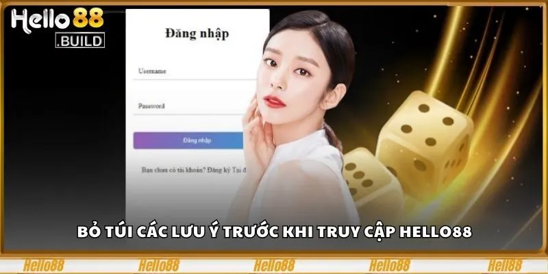 Đăng Nhập Tài Khoản Cực Dễ - Thao Tác Ai Cũng Làm Được 2 Bỏ túi các lưu ý trước khi truy cập HELLO88