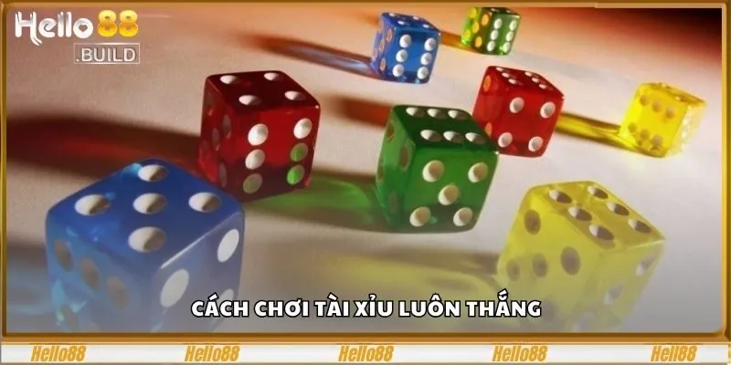 Cách Chơi Tài Xỉu Luôn Thắng Cho Hội Viên Tại Hello88 3 Cách chơi tài xỉu luôn thắng
