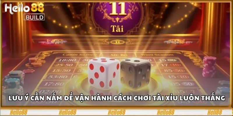 Cách Chơi Tài Xỉu Luôn Thắng Cho Hội Viên Tại Hello88 3 Lưu ý cần nắm để vận hành cách chơi tài xỉu luôn thắng