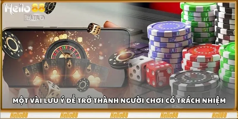 Chơi Có Trách Nhiệm Hello88 - Trải Nghiệm An Toàn Uy Tín 2 Một vài lưu ý cần nắm để trở thành người chơi có trách nhiệm