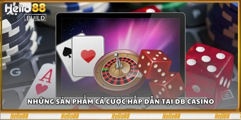 DB Casino - Đặt Cược Ngay, Rinh Quà Hấp Dẫn Hôm Nay 3 Những sản phẩm cá cược hấp dẫn tại DB casino