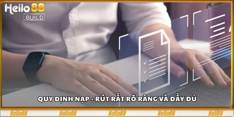Đọc Kỹ Điều Khoản Điều Kiện Hello88 Để Chơi An Toàn 2 Quy định nạp - rút rất rõ ràng và đầy đủ