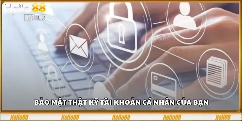 Đọc Kỹ Điều Khoản Điều Kiện Hello88 Để Chơi An Toàn 1 Bảo mật thật kỹ tài khoản cá nhân của bạn