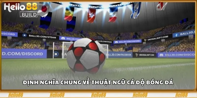 Cá Độ Bóng Đá – Đặt Cược Bứt Phá Mọi Giới Hạn Tại Hello88 1 Định nghĩa chung về thuật ngữ cá độ bóng đá