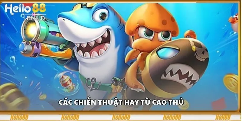 FC Bắn Cá – Trải Nghiệm Game Bắn Cá Đỉnh Cao Tại hello88 2 Các chiến thuật hay từ cao thủ