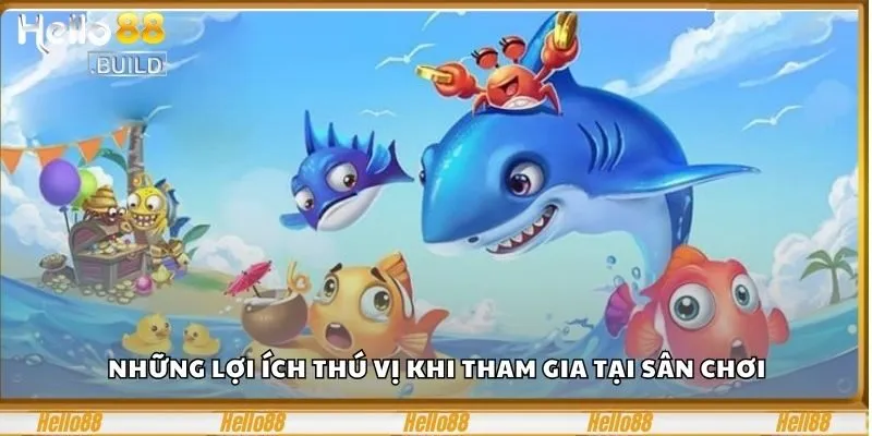 FC Bắn Cá – Trải Nghiệm Game Bắn Cá Đỉnh Cao Tại hello88 3 Những lợi ích thú vị khi tham gia tại sân chơi