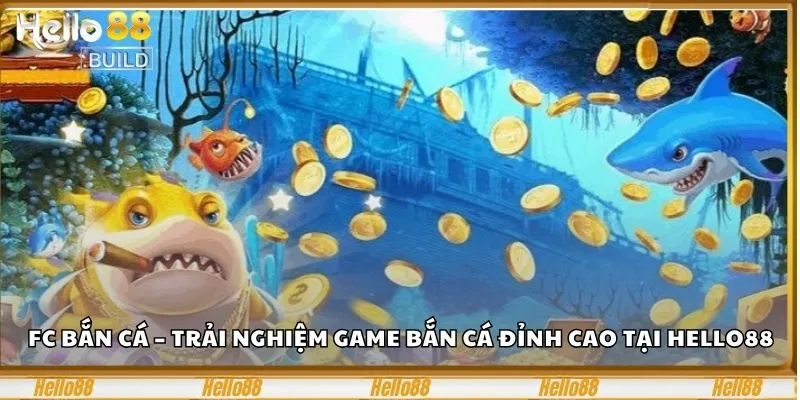 FC Bắn Cá – Trải Nghiệm Game Bắn Cá Đỉnh Cao Tại hello88 1 FC Bắn cá