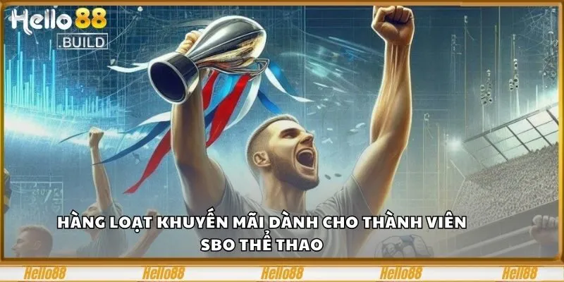 SBO Thể Thao - Điểm Đến Giải Trí Đứng Đầu Năm 2025 3 Hàng loạt khuyến mãi dành cho thành viên SBO thể thao