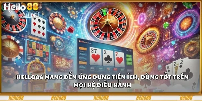 Trang chủ 29 Hello88 mang đến ứng dụng tiện ích, dùng tốt trên mọi hệ điều hành