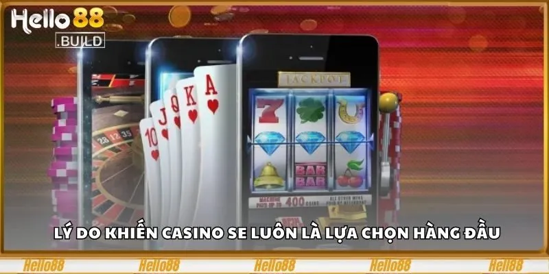 Se Casino - Trải Nghiệm Cá Cược Đỉnh Cao Tại HELLO88 2 Lý do khiến Casino SE luôn là lựa chọn hàng đầu