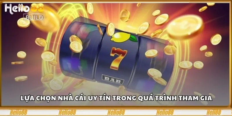 Mẹo Chơi Nổ Hũ Hello88 – Bí Kíp Của Cao Thủ Mà Bạn Chưa Biết 3 Lựa chọn nhà cái uy tín trong quá trình tham gia