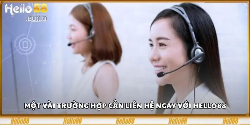 Liên Hệ Hello88 - 4 Kênh Giải Quyết Vấn Đề Trong Nháy Mắt 1 Một vài trường hợp cần liên hệ ngay với Hello88