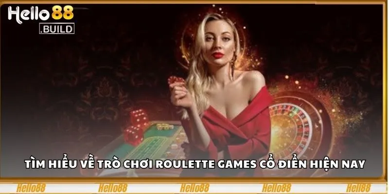 Roulette Games – Trải Nghiệm Cược Đỉnh Cao Tại Hello88 1 Tìm hiểu về trò chơi Roulette games cổ điển hiện nay