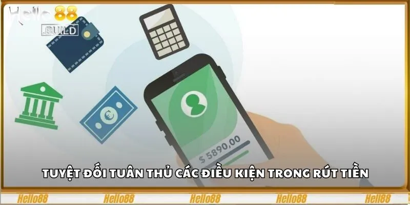 Gợi Ý Cách Rút Tiền Tại Hello88 Cho Người Mới Nhập Môn 1 Tuyệt đối tuân thủ các điều kiện trong rút tiền