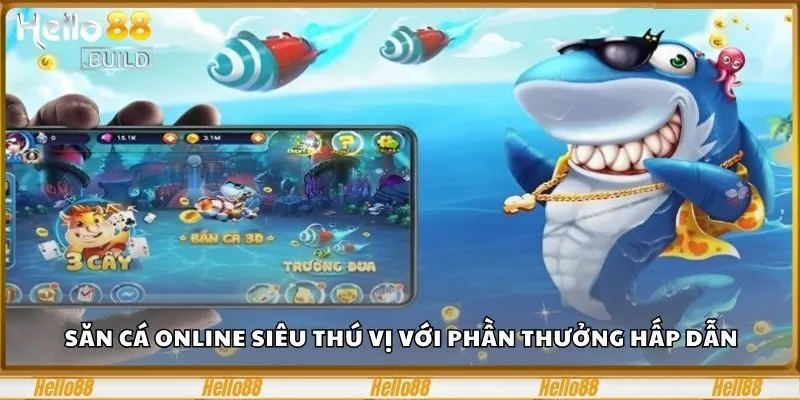 Chinh Phục Bắn Cá Đổi Thưởng Hello88 Rinh Thưởng Cực Đã 1 Săn cá online siêu thú vị với phần thưởng hấp dẫn