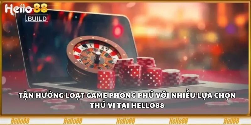 Trang chủ 28 Tận hưởng loạt game phong phú với nhiều lựa chọn thú vị tại Hello88