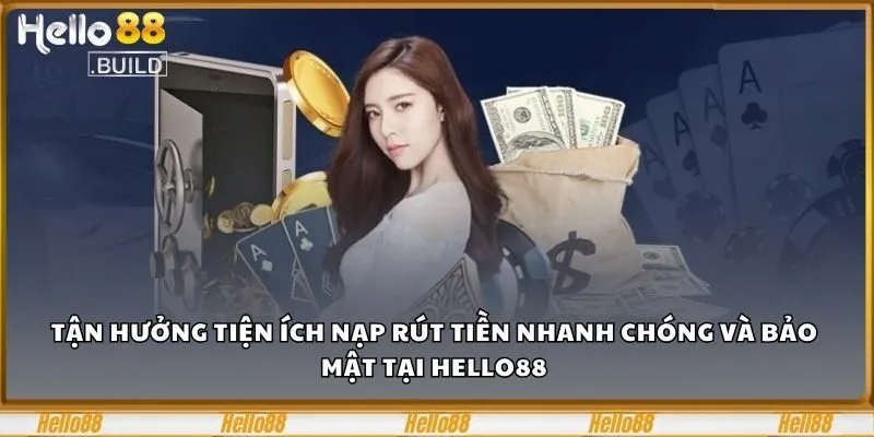 Trang chủ 25 Tận hưởng tiện ích nạp rút tiền nhanh chóng và bảo mật tại Hello88