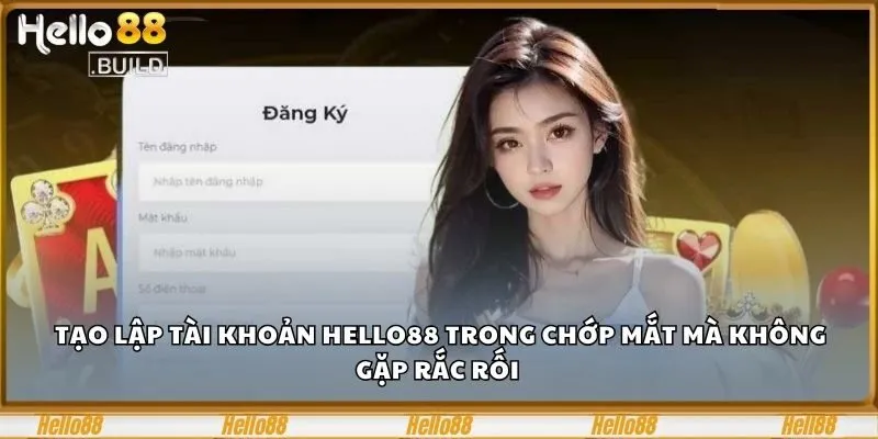 Trang chủ 24 Tạo lập tài khoản Hello88 trong chớp mắt mà không gặp rắc rối