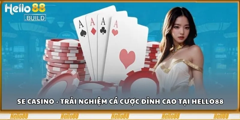 Se Casino - Trải Nghiệm Cá Cược Đỉnh Cao Tại HELLO88 4 SE Casino