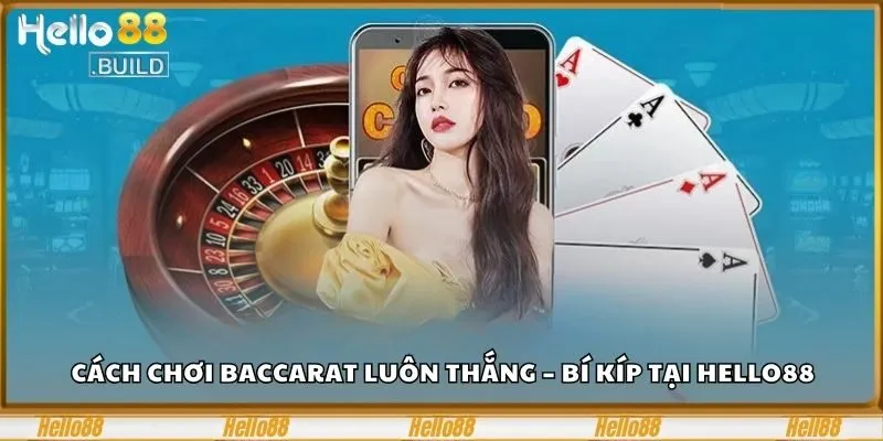 Cách Chơi Baccarat Luôn Thắng – Bí Kíp Tại Hello88 4 Cách chơi baccarat luôn thắng