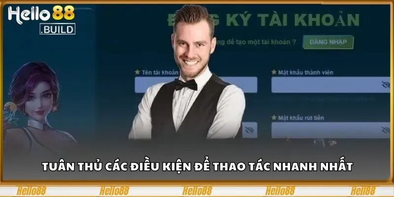 Đăng Ký Hello88 Chỉ Trong Tích Tắc, Nhận Ngay 88K Free 1 Tuân thủ các điều kiện để thao tác nhanh nhất
